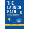 The Launch Path: Getting from a startup idea to a launch-ready venture. - Paperback
