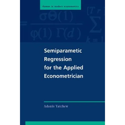 Semiparametric Regression for the Applied Econometrician - Hardcover