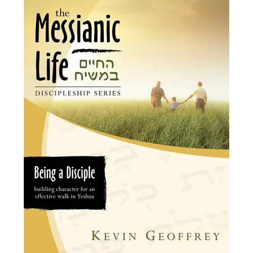 Being a Disciple of Messiah: Building Character for an Effective Walk in Yeshua (The Messianic Life Discipleship Series / Bible Study) - Paperback