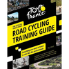 Tour de France Road Cycling Training Guide: Everything You Need to Know to Ride Like the Professionals - Paperback