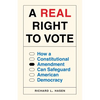 A Real Right to Vote: How a Constitutional Amendment Can Safeguard American Democracy - Hardcover