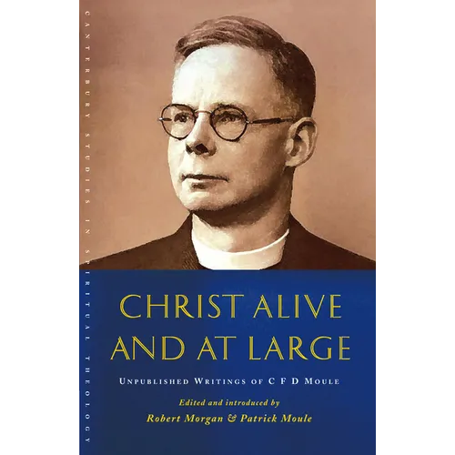 Christ Alive and at Large: The Unpublished Writings of C. F. D. Moule - Paperback