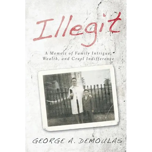 Illegit: A Memoir of Family Intrigue, Wealth, and Cruel Indifference - Paperback