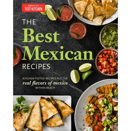 The Best Mexican Recipes: Kitchen-Tested Recipes Put the Real Flavors of Mexico Within Reach - Paperback