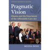 Pragmatic Vision: Obama and the Enactment of the Affordable Care ACT - Hardcover