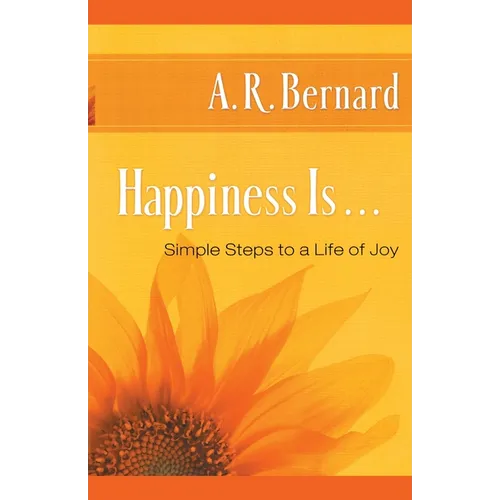 Happiness Is . . .: Simple Steps to a Life of Joy - Paperback