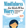 Mindfulness for Kids Who Worry: Calming Exercises to Overcome Anxiety - Paperback
