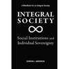 Integral Society: Social Institutions and Individual Sovereignty - Paperback