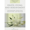 Death, Dying, and Bereavement: Contemporary Perspectives, Institutions, and Practices - Paperback