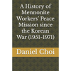 A History of Mennonite Workers' Peace Mission since the Korean War (1951-1971) - Paperback