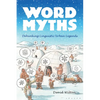 Word Myths: Debunking Linguistic Urban Legends - Paperback