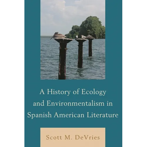 History of Ecology and Environmentalism in Spanish American Literature - Paperback