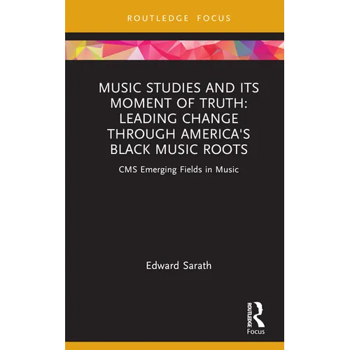 Music Studies and Its Moment of Truth: Leading Change Through America's Black Music Roots: CMS Emerging Fields in Music - Hardcover
