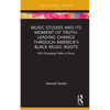 Music Studies and Its Moment of Truth: Leading Change Through America's Black Music Roots: CMS Emerging Fields in Music - Hardcover
