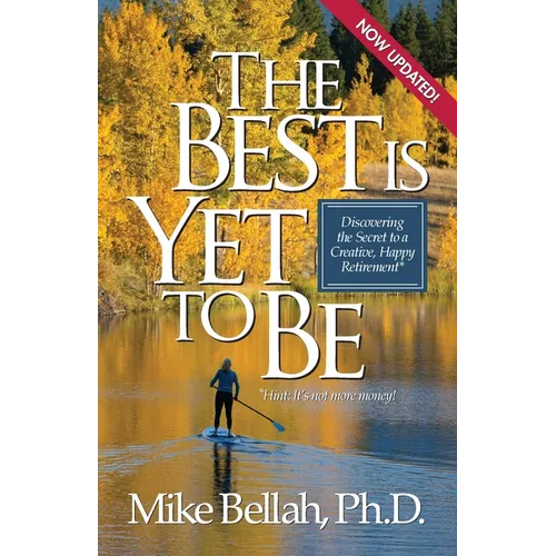 The Best Is Yet To Be: Discovering the Secret to a Creative, Happy Retirement - Paperback
