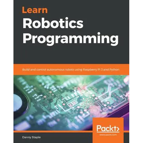Learn Robotics Programming: Build and control autonomous robots using Raspberry Pi 3 and Python - Paperback