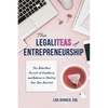 The LegaliTEAS of Entrepreneurship: The Relentless Pursuit of Excellence and Balance in Starting Your Own Business - Paperback