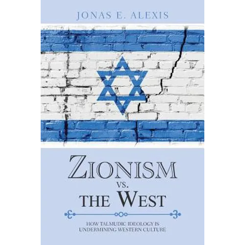 Zionism Vs. the West: How Talmudic Ideology Is Undermining Western Culture - Paperback