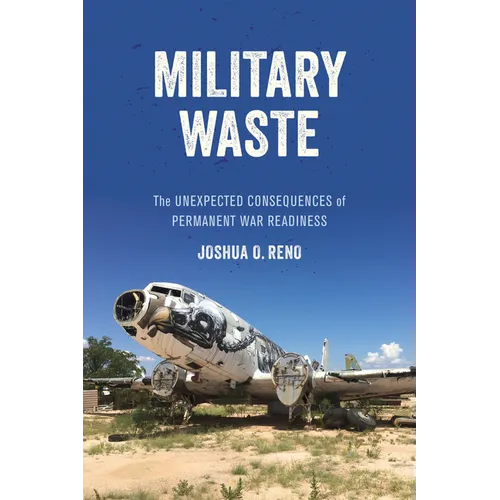 Military Waste: The Unexpected Consequences of Permanent War Readiness - Hardcover