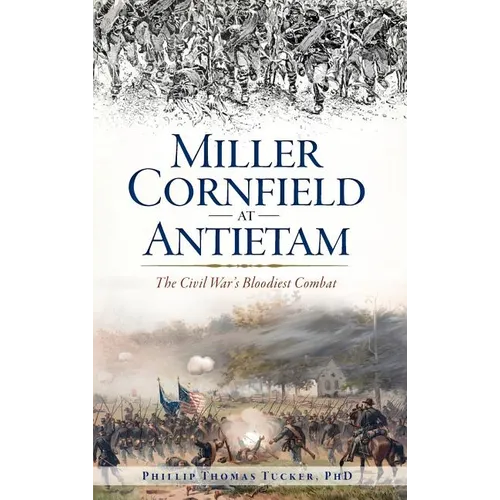 Miller Cornfield at Antietam: The Civil War's Bloodiest Combat - Hardcover