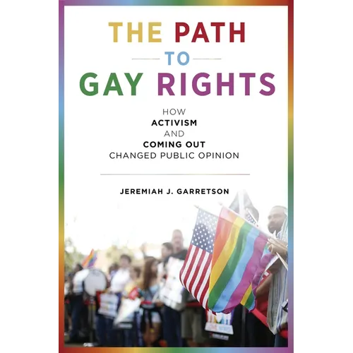 The Path to Gay Rights: How Activism and Coming Out Changed Public Opinion - Paperback