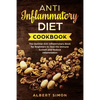 Anti-Inflammatory Diet Cookbook: The Optimal Anti-Inflammatory Book for Beginners to Heal the Immune System and Reduce Inflammation! - Paperback