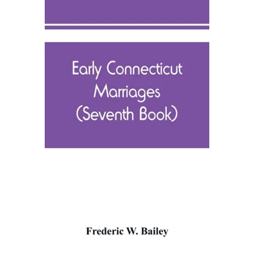 Early Connecticut marriages as found on ancient church records prior to 1800 (Seventh Book) - Paperback