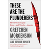 These Are the Plunderers: How Private Equity Runs--And Wrecks--America - Hardcover