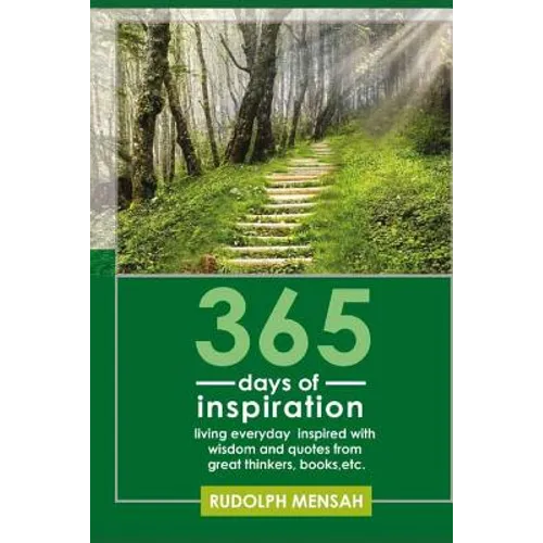 365 Days of Inspiration: Living Everyday Inspired with Wisdom and Quotes from Great Thinkers, Books, Etc. - Paperback