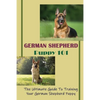 German Shepherd Puppy 101: The Ultimate Guide To Training Your German Shepherd Puppy: German Shepherd Guide Book - Paperback