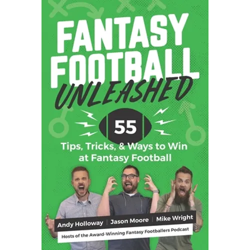 Fantasy Football Unleashed: 55 Tips, Tricks, & Ways to Win at Fantasy Football - Paperback