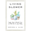 Living Slower: Simple Ideas to Eliminate Excess and Make Time for What Matters - Paperback