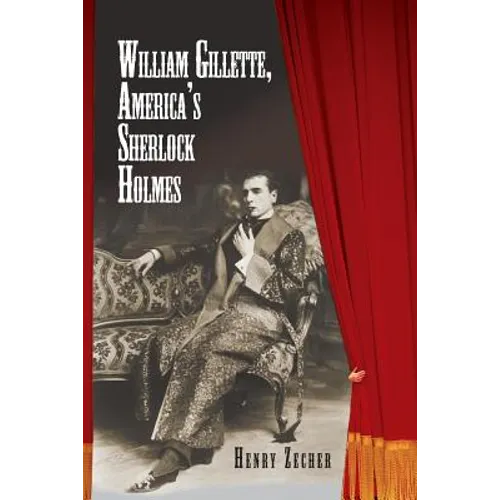 William Gillette, America's Sherlock Holmes - Paperback