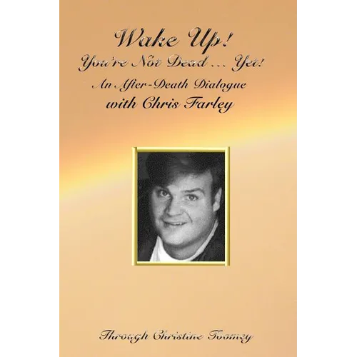 Wake Up! You're Not Dead...Yet!: An After Death Dialogue with Chris Farley - Paperback