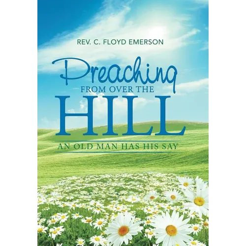 Preaching from Over the Hill: An Old Man Has His Say - Hardcover