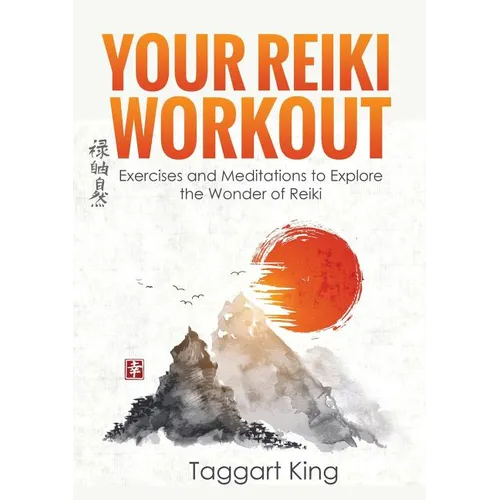 Your Reiki Workout: Exercises and Meditations to Experience the Wonder of Reiki Healing - Paperback