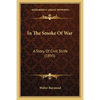 In The Smoke Of War: A Story Of Civil Strife (1895) - Paperback