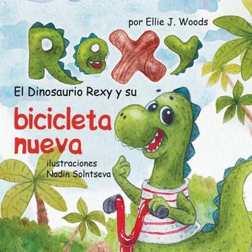 El Dinosaurio Rexy y Su Bicicleta Nueva: (Libro para Niños Sobre un Dinosaurio, Cuentos Infantiles, Cuentos Para Niños 3-5 Años, Cuentos Para Dormir, - Paperback
