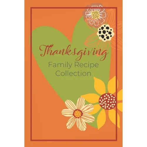 Thanksgiving Family Recipe Collection: Keepsake Book to Preserve Your Favorite and Traditional Holiday Recipes - Paperback