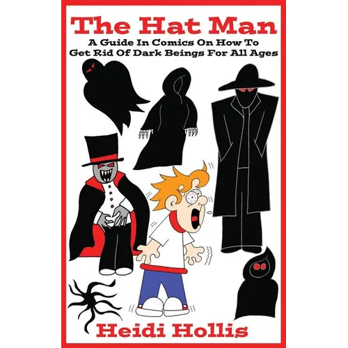 The Hat Man: A Guide In Comics On How To Get Rid Of Dark Beings For All Ages - Paperback