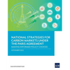 National Strategies for Carbon Markets Under the Paris Agreement: Making Informed Policy Choices - Paperback