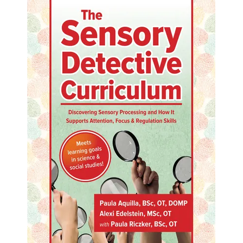 The Sensory Detective Curriculum: Discovering Sensory Processing and How It Supports Attention, Focus and Regulation Skills - Paperback