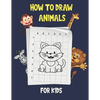 How To Draw Animals For Kids: Learn to Draw Step-by-Step cute animals, Draw 50 Animals, how to draw cute animals - Paperback