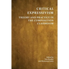 Critical Expressivism: Theory and Practice in the Composition Classroom - Paperback