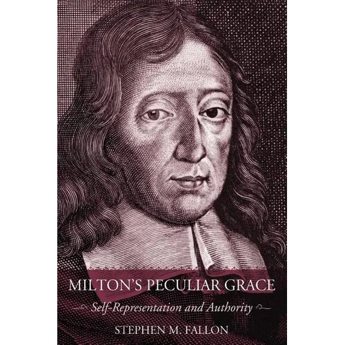 Milton's Peculiar Grace: Self-Representation and Authority - Paperback