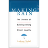 Making Rain: The Secrets of Building Lifelong Client Loyalty - Hardcover