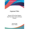 Argonaut Tales: Stories Of The Gold Seekers And The Indian Scouts Of Early Arizona - Paperback