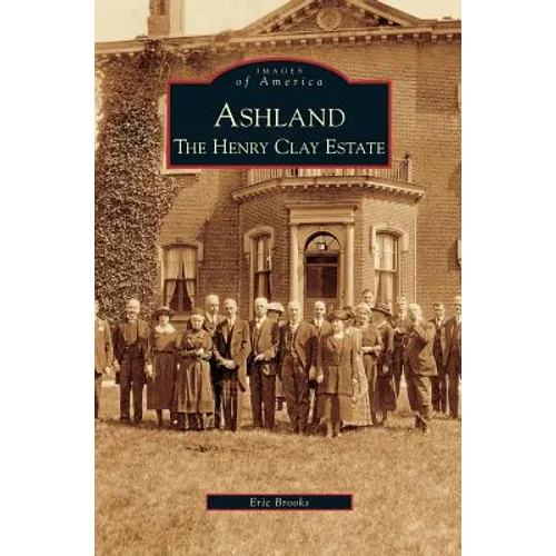 Ashland: The Henry Clay Estate - Hardcover