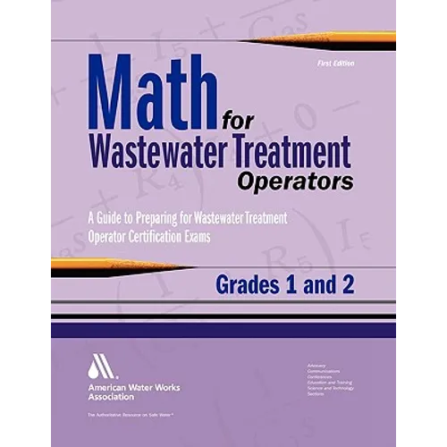 Math for Wastewater Treatment Operators Grades 1 & 2: Practice Problems to Prepare for Wastewater Treatment Operator Certification Exams - Paperback