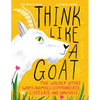 Think Like a Goat: The Wildly Smart Ways Animals Communicate, Cooperate and Innovate - Hardcover